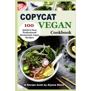Copycat Vegan Cookbook: 100 Quick and Easy Professional Restaurant Vegan Recipes