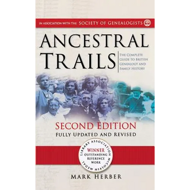 Ancestral Trails: The Complete Guide to British Genealogy and Family History. Second Edition, Fully Updated and Revised