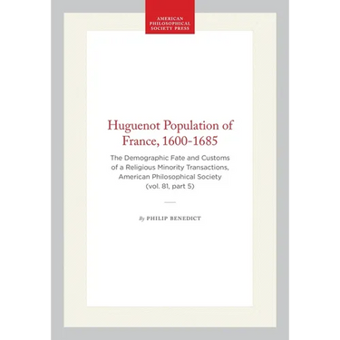 Huguenot Population of France, 1600-1685: The Demographic Fate and Customs of a Religious Minority Transactions, American Philosophical Society (Vol.
