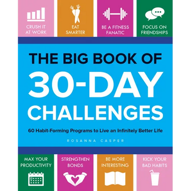 The Big Book of 30-Day Challenges: 60 Habit-Forming Programs to Live an Infinitely Better Life
