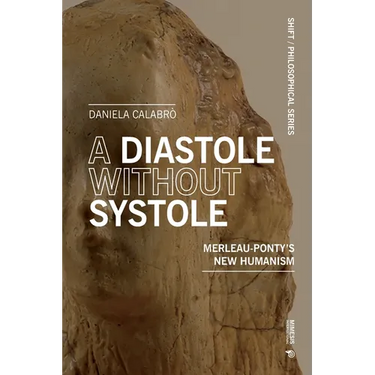 A Diastole Without Systole: Merleau-Ponty's new humanism