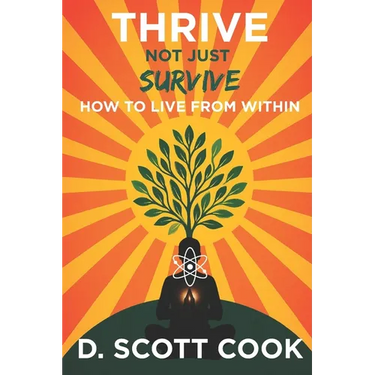 Thrive Not Just Survive: How to Live From Within