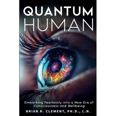 Quantum Human-Embarking Fearlessly Into A New Era Of Consciousness and Wellbeing