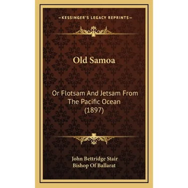 Old Samoa: Or Flotsam And Jetsam From The Pacific Ocean (1897)