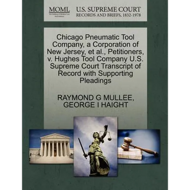 Chicago Pneumatic Tool Company, a Corporation of New Jersey, et al., Petitioners, V. Hughes Tool Company U.S. Supreme Court Transcript of Record with