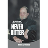 Never Bitter: My Life & Struggles with the Results of Polio