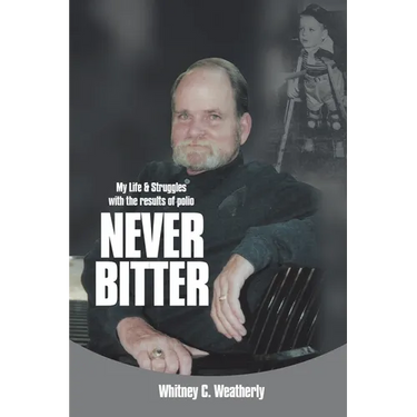Never Bitter: My Life & Struggles with the Results of Polio