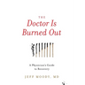 The Doctor Is Burned Out: A Physician's Guide to Recovery