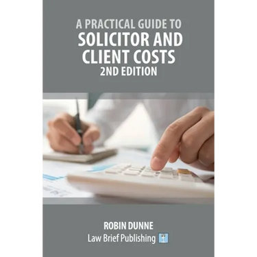A Practical Guide to Solicitor and Client Costs - 2nd Edition
