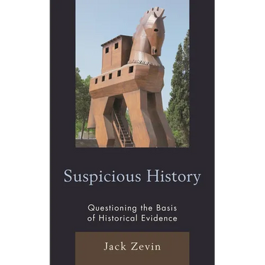 Suspicious History: Questioning the Basis of Historical Evidence