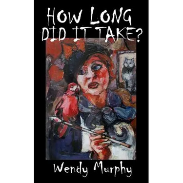 How Long Did it Take?: Memoirs of an artist that made the leap from living a sensible life, in order to join the ranks of weirdos to become an artist.