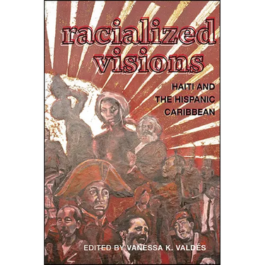 Racialized Visions: Haiti and the Hispanic Caribbean