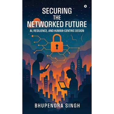 Securing the Networked Future Ai, Resilience, and Human-Centric Design