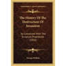 The History Of The Destruction Of Jerusalem: As Connected With The Scripture Prophecies (1816)