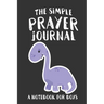 The Simple Prayer Journal: A Notebook for Boys