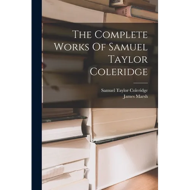 The Complete Works Of Samuel Taylor Coleridge