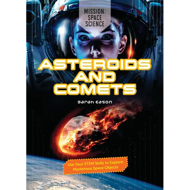 Asteroids and Comets: Use Your Stem Skills to Explore Mysterious Space Objects