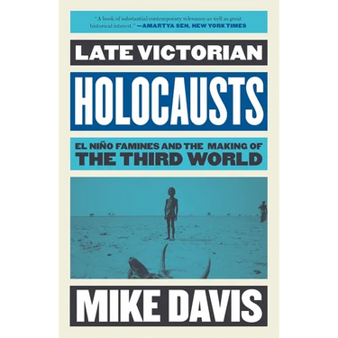 Late Victorian Holocausts: El Niño Famines and the Making of the Third World