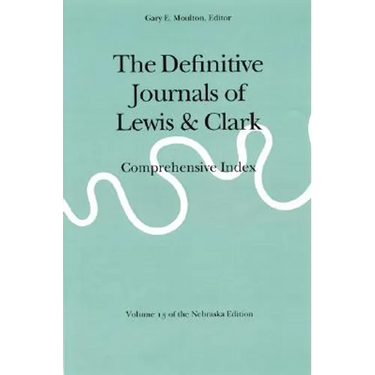The Definitive Journals of Lewis and Clark, Vol 13: Comprehensive Index