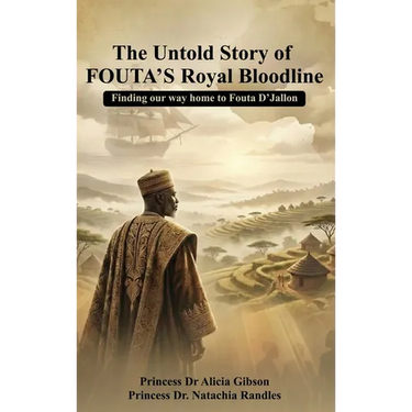 The Untold Story of FOUTA's Royal Bloodline: Finding our way home to Fouta D'Jallon