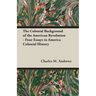 The Colonial Background of the American Revolution - Four Essays in America Colonial History
