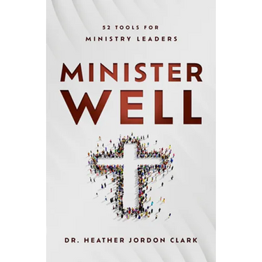 Minister Well: 52 Tools for Ministry Leaders