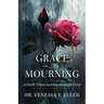 Grace in the Mourning: A Faith-Filled Journey through Grief