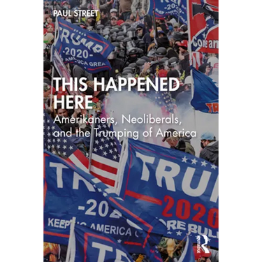 This Happened Here: Amerikaners, Neoliberals, and the Trumping of America
