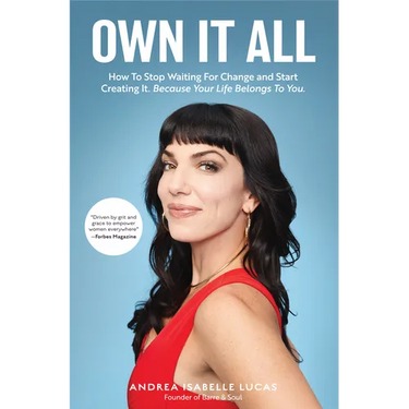 Own It All: How to Stop Waiting for Change and Start Creating It. Because Your Life Belongs to You. (Entrepreneurs, Girlboss, Women in Business, for F