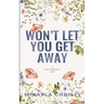 Won't Let You Get Away