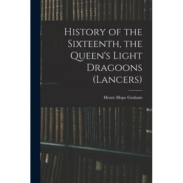 History of the Sixteenth, the Queen's Light Dragoons (Lancers)