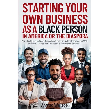 Starting Your Own Business As A Black Person In America Or A The Diaspora