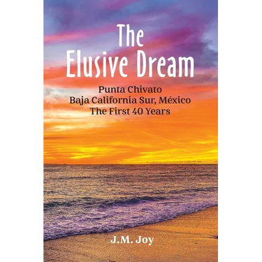 The Elusive Dream: Punta Chivato, Baja California Sur, Mexico - The First 40 Years