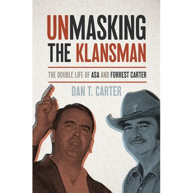 Unmasking the Klansman: The Double Life of Asa and Forrest Carter
