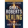 Oral Roberts on Healing: Living in God's Miracles