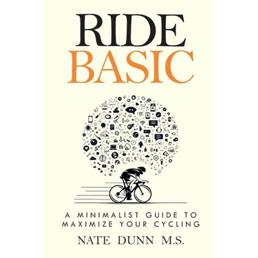 Ride Basic: A Minimalist Guide to Maximize Your Cycling