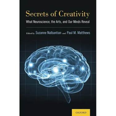 Secrets of Creativity: What Neuroscience, the Arts, and Our Minds Reveal