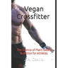 Vegan Crossfitter: The Science of Plant-Based Nutrition for Athletes