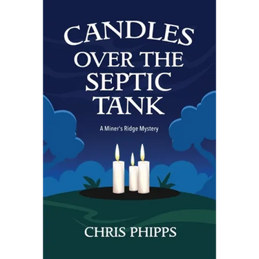 Candles Over the Septic Tank: A Miner's Ridge Mystery