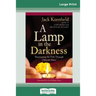 A Lamp in the Darkness: Illuminating the Path Through Difficult Times (16pt Large Print Edition)