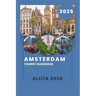 Amsterdam Tourist Guidebook 2025: Your Essential Companion to the Enchanting Dutch Capital