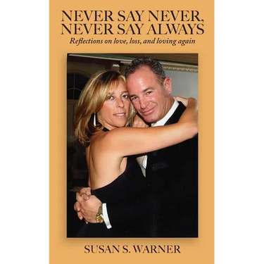 Never Say Never, Never Say Always: Reflections on Love, Loss, and Loving Again