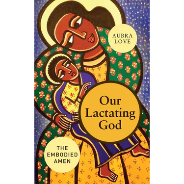 Our Lactating God: The Embodied Amen!