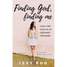 Finding God, Finding Me: How I met God as an ordinary teenager