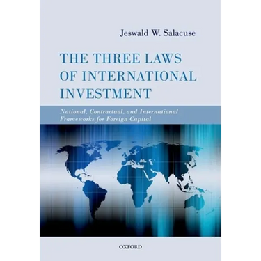 The Three Laws of International Investment: National, Contractual, and International Frameworks for Foreign Capital