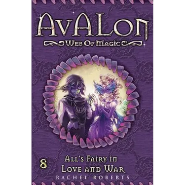 All's Fairy in Love and War: Avalon Web of Magic Book 8