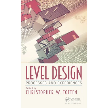 Level Design: Processes and Experiences