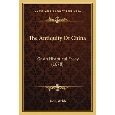 The Antiquity Of China: Or An Historical Essay (1678)