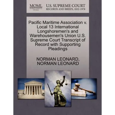 Pacific Maritime Association V. Local 13 International Longshoremen's and Warehousemen's Union U.S. Supreme Court Transcript of Record with Supporting