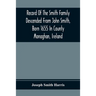 Record Of The Smith Family Descended From John Smith, Born 1655 In County Monaghan, Ireland